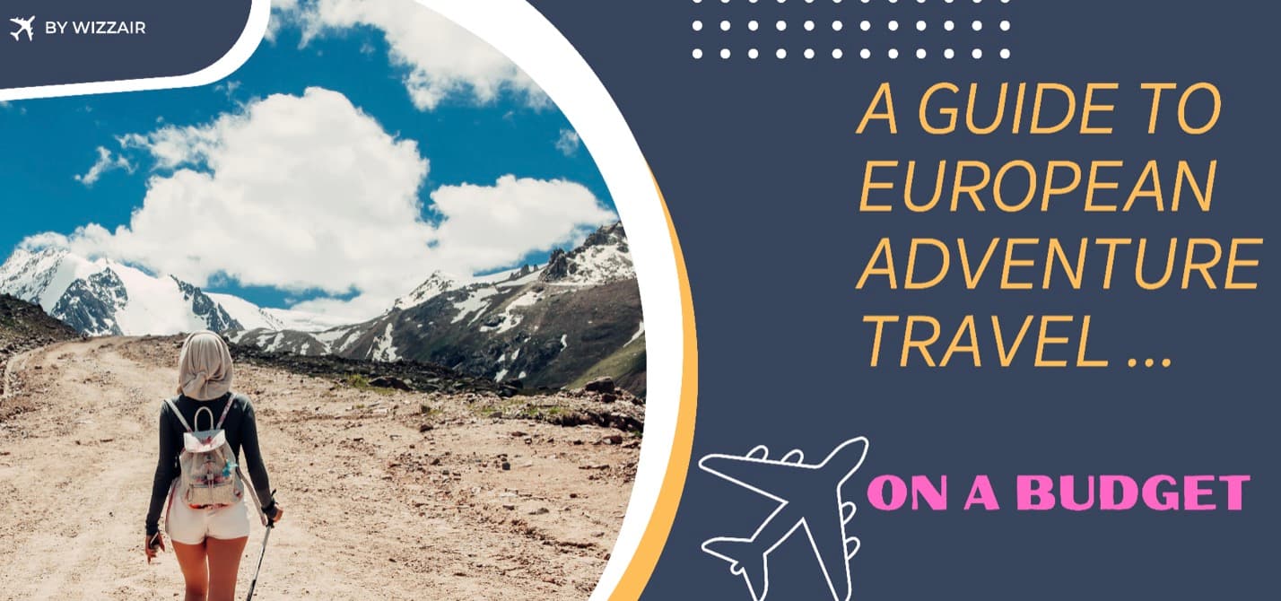 A Guide To European Adventure Travel On A Budget