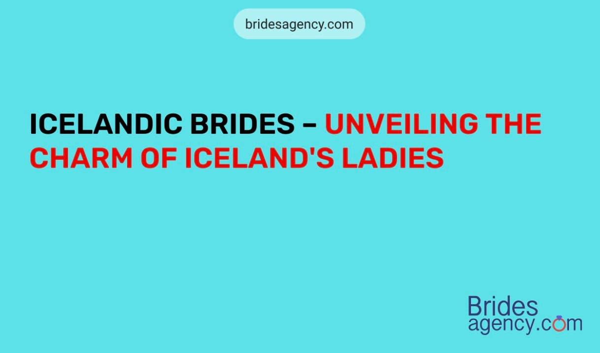 Finding a True Love with Mail Order Brides from Iceland
