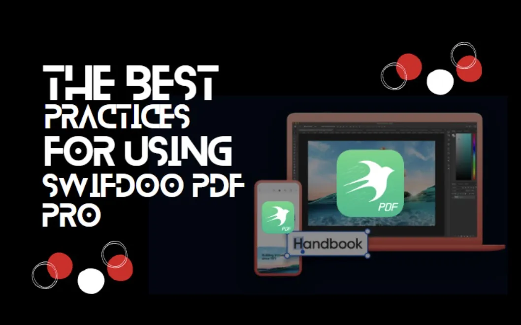 The Best Practices for Using SwifDoo PDF Pro